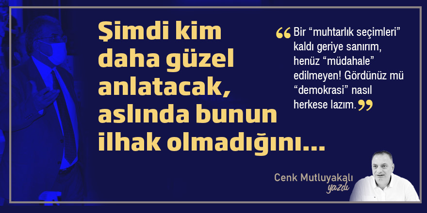 Şimdi kim daha güzel anlatacak,  aslında bunun ilhak olmadığını…