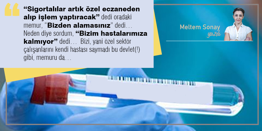 Bu Devlet (!), tedavi hakkımı elimden aldı…
