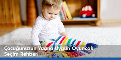 Çocuğunuzun Yaşına Uygun Oyuncak Seçim Rehberi