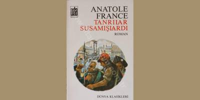 Anatole France’ın “Tanrılar Susamışlardı” Adlı Yapıtı Üzerine*