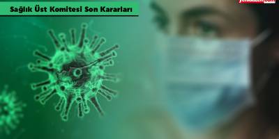 İşte Bulaşıcı Hastalıklar Üst Komitesi'nin yeni kararları