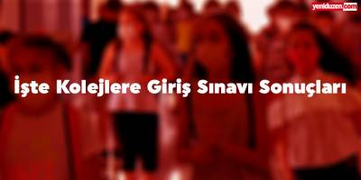 İşte Kolej Giriş Sınavları sonuçları