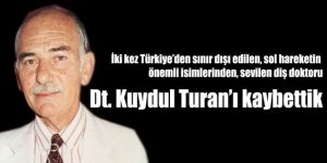 Dt. Kuydul Turan’ı kaybettik