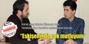 “Eskişehir’de çok mutluyum”