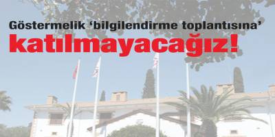 CTP: “Göstermelik ‘bilgilendirme toplantısına’ katılmayacağız!”