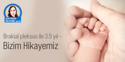 Brakial pleksus ile 3.5 yıl – Bizim Hikayemiz