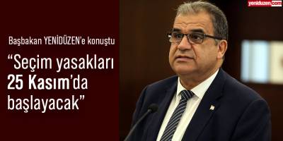 Başbakan YENİDÜZEN’e konuştu:  “Seçim yasakları 25 Kasım’da başlayacak”