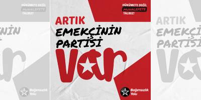 Bağımsızlık Yolu: Artık Emekçilerin Bir Partisi Var