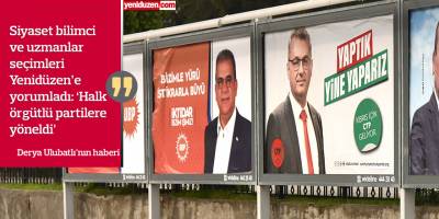 Siyaset bilimci ve uzmanlar seçimleri Yenidüzen’e yorumladı: Örgütlü partilere yönelim var