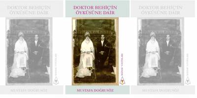 Doğrusöz’ün “Doktor Behiç’in Öyküsüne Dair” kitabı yayınlandı