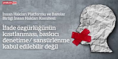 “İfade özgürlüğünün kısıtlanması, baskıcı denetime/ sansürlenme kabul edilebilir değil”