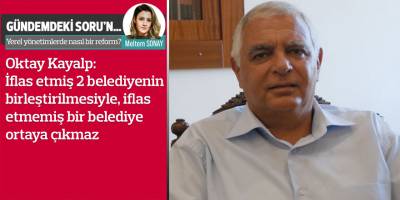 Kayalp: ‘Güçlendirme, denetim, sayı azaltma’