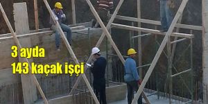  Kaçak işçiye geçit yok