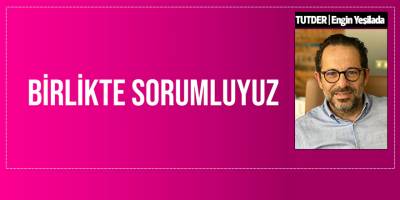 TUTDER, tüm kesimlere “ birlikte sorumluyuz birlikte çözelim” çağrısı yaptı