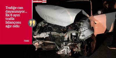 Yılın ilk yarısında 13 kişi öldü, 425 kişi yaralandı