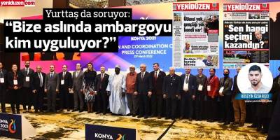 “Bize aslında ambargoyu kim uyguluyor?”