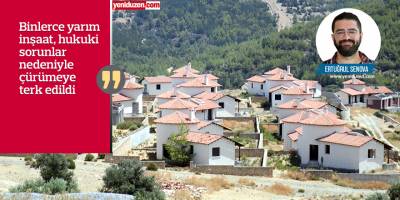 4 bin yarım inşaat, binlerce mağdur