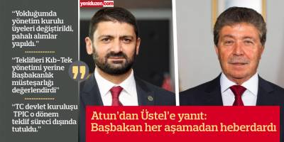 Atun'dan Üstel'e yanıt: Başbakan her aşamadan haberdardı