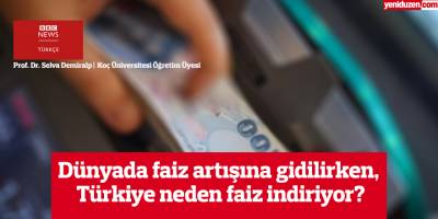 Dünyada faiz artışına gidilirken, Türkiye neden faiz indiriyor?