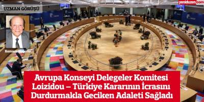 Avrupa Konseyi Delegeler Komitesi Loizidou – Türkiye Kararının İcrasını Durdurmakla Geciken Adaleti Sağladı