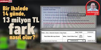 Bir ihalede, 14 günde,  13 milyon TL fark nasıl olur?