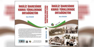 Mete Özsezer'in "İngiliz İdaresinde Kıbrıs Türklerinde Ortaöğretim” isimli kitabı yayımlandı