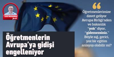 Öğretmenlerin Avrupa’ya gidişi engelleniyor