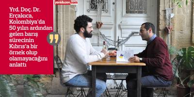 “Kolombiya 50 yıllık çatışmayı bitirdi, Kıbrıs’ta 11 yıllık çatışma 50 yıldır bitmedi”