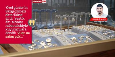 Kuyumcular dertli: “Altın lüks oldu, daha çok bozdurmaya geliyorlar”