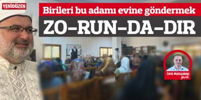 Birileri bu adamı evine göndermek ZO-RUN-DA-DIR