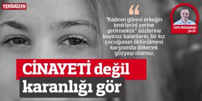 Cinayeti değil karanlığı gör!