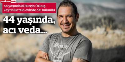 44 yaşında, acı veda…