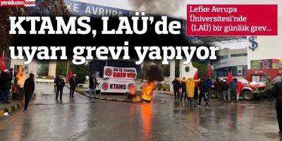 KTAMS, LAÜ’de uyarı grevi yapıyor