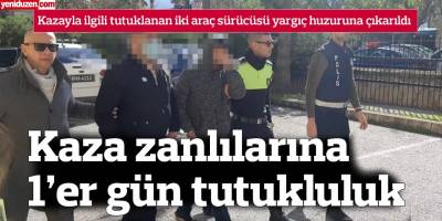 Kazayla ilgili tutuklanan iki araç sürücüsü yargıç huzuruna çıkarıldı
