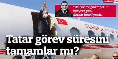 Tatar görev süresini tamamlar mı?