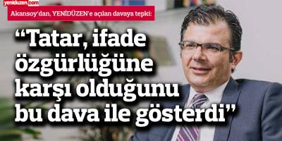 “Tatar, ifade özgürlüğüne karşı olduğunu bu dava ile gösterdi”