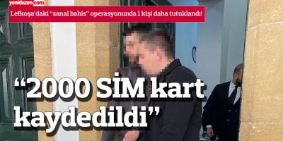 Lefkoşa’daki “sanal bahis” operasyonu: 1 kişi daha tutuklandı!