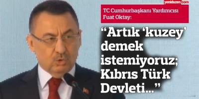 Oktay: “Artık ‘kuzey’ demek istemiyoruz; Kıbrıs Türk Devleti…”