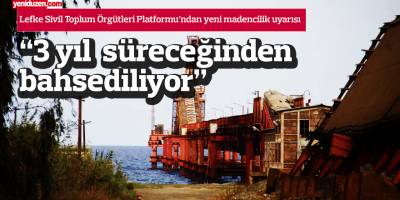 Lefke'de "3 yıl sürecek yeni madencilik" uyarısı