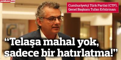 Erhürman: "Telaşa mahal yok, sadece bir hatırlatma"