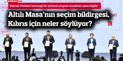Analiz: Altılı Masa’nın seçim bildirgesi, Kıbrıs için neler söylüyor?