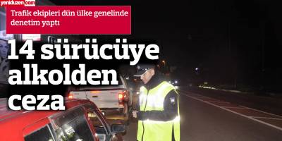 14 sürücüye alkolden ceza