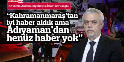 “Adıyaman’dan henüz haber yok”