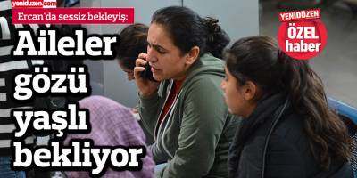 Aileler gözü yaşlı bekliyor