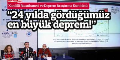“Bu coğrafyada 24 yılda  gördüğümüz en büyük depremle karşı karşıyayız"