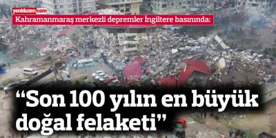 “Son 100 yılın en büyük doğal felaketi”
