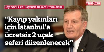 Arıklı: "Kayıp yakınları için İstanbul’a ücretsiz 2 uçak seferi düzenlenecek"