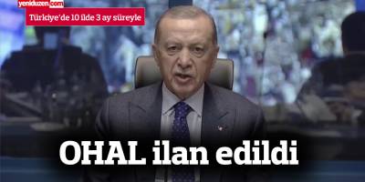 Türkiye’de 10 ilde 3 ay süreyle OHAL ilan edildi