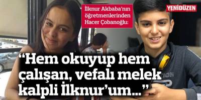 “Hem okuyup hem çalışan, vefalı melek kalpli İlknur’um…”