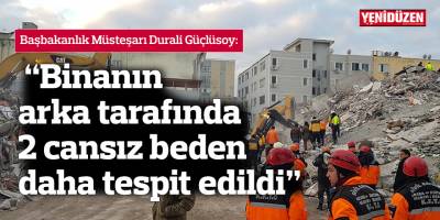 Güçlüsoy: “Binanın arka tarafında 2 cansız beden daha tespit edildi”